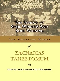 The School of Soul Winners and Soul Winning: Z.T. Fomum Complete Works, #18