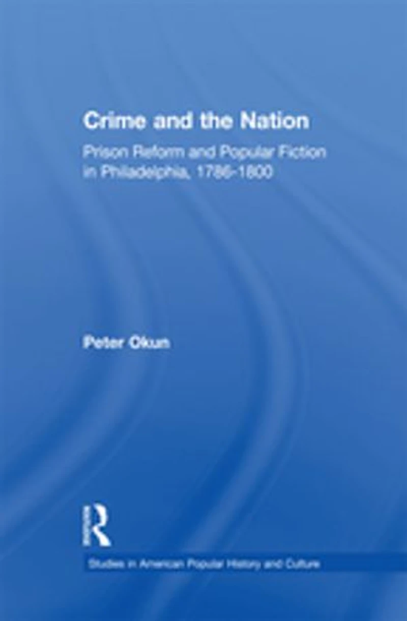 Crime and the Nation: Prison Popular Fiction Philadelphia. 1786-1800