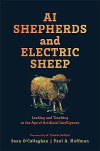 AI Shepherds and Electric Sheep: Leading Teaching the Age of Artificial Intelligence