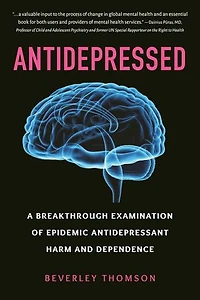 Antidepressed: A Breakthrough Examination Of Epidemic Antidepressant Harm And Dependence