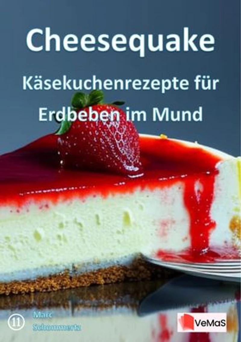 Cheesequake - Käsekuchenrezepte für Erdbeben im Mund: 25 Käsekuchenrezepte von New York‑Klassikern bis zu veganen und glutenfreien Kreationen