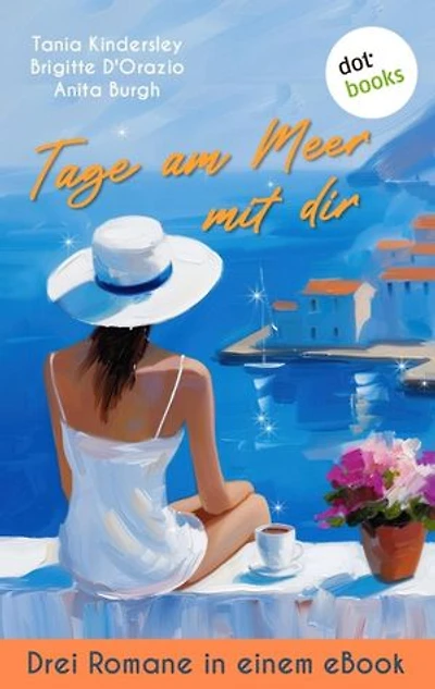 Tage am Meer mit dir: Drei Romane in einem eBook: »Ein Rezept zum Glücklichsein«, »Die Sterne über Florenz« und »Die Liebe eines Fremden«