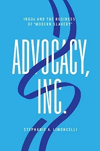 Advocacy, Inc.: INGOs and the Business of "Modern Slavery"