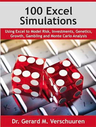 100 Excel Simulations: Using Excel to Model Risk, Investments, Genetics, Growth, Gambling and Monte Carlo Analysis