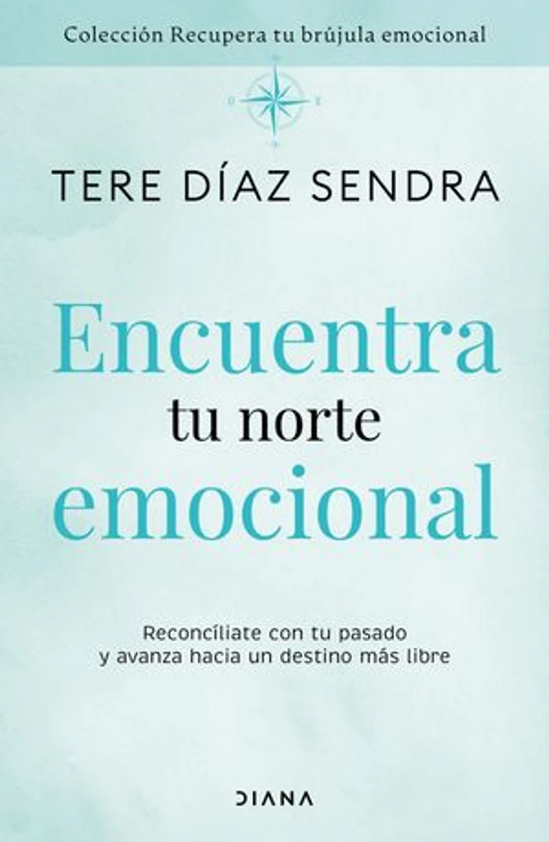 Encuentra tu norte emocional: Reconcíliate con pasado y avanza hacia un destino más libre / Find Your Emotional North