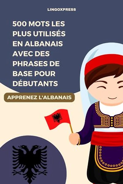 500 Mots les Plus Utilisés en Albanais Avec des Phrases de Base pour Débutants
