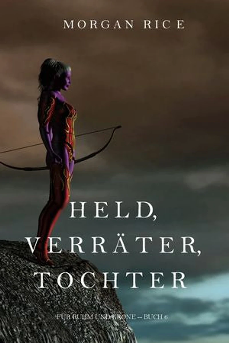 Held, Verräter, Tochter (Für Ruhm und Krone Buch 6)