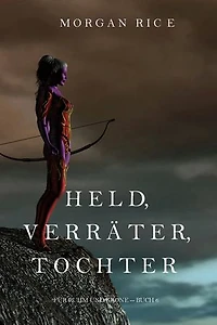 Held, Verräter, Tochter (Für Ruhm und Krone Buch 6)