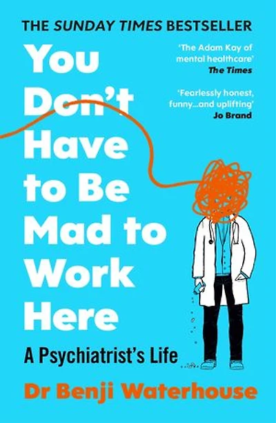 You Don't Have to Be Mad Work Here: A Psychiatrist#s Life