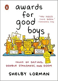 Awards for Good Boys: Tales of Dating, Double Standards, and Doom