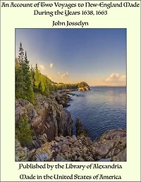 An Account of Two Voyages to New-England Made During the Years 1638, 1663