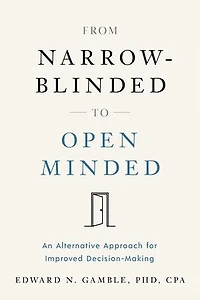 From Narrow-Blinded to Open Minded: An Alternative Approach for Improved Decision-Making