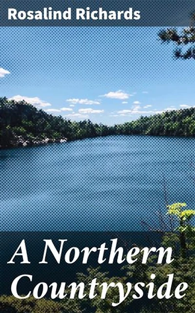 A Northern Countryside: Charming Vistas of Rural England: A Literary Tribute to the Enchanting North