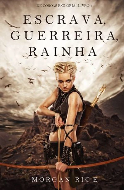 Escrava, Guerreira e Rainha (De Coroas e Glória—Livro n 1)