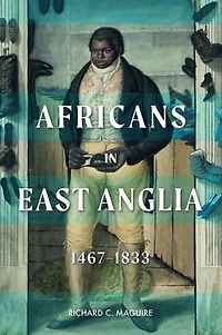 Africans East Anglia, 1467-1833
