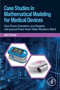 Case Studies Mathematical Modeling for Medical Devices: How Pulse Oximeters and Doppler Ultrasound Fetal Heart Rate Monitors Work