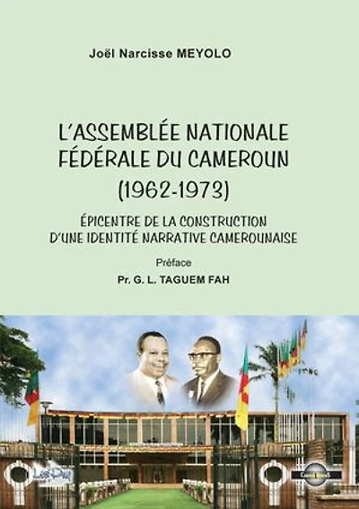 L'assemblée nationale fédérale du Cameroun (1962-1973): Épicentre de la construction d'une identité narrative camerounaise