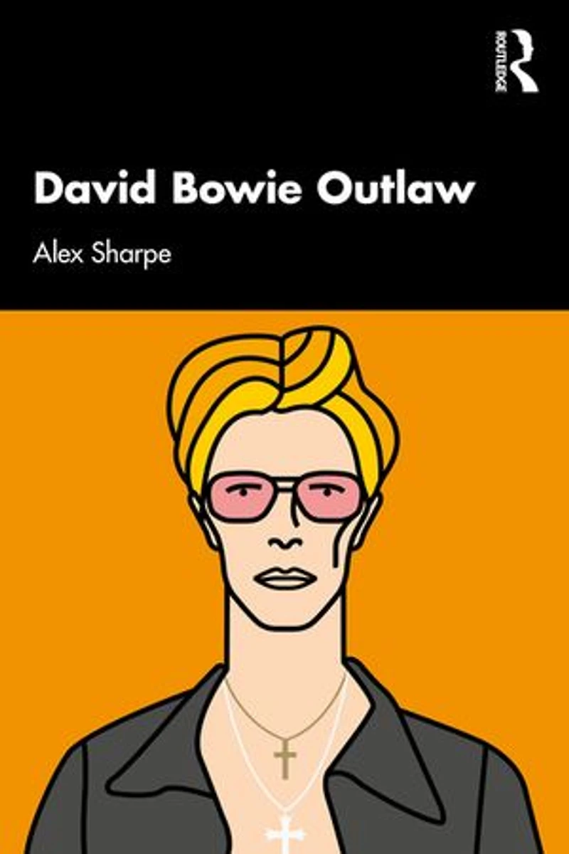 David Bowie Outlaw: Essays On Difference, Authenticity, Ethics, Art And Love