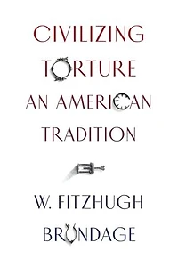 Civilizing Torture: An American Tradition