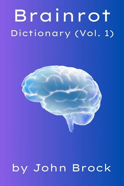 Brainrot Dictionary (Vol. 1): The Encyclopaedia of Nonsense