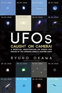 UFOs Caught on Camera: A Spiritual Investigation on Videos and Photos of the Luminous Objects Visiting Earth