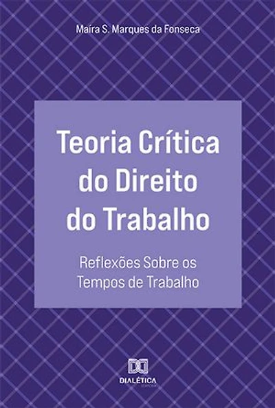 Teoria Crítica do Direito do Trabalho: reflexões sobre os tempos de trabalho