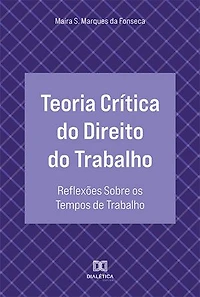 Teoria Crítica do Direito do Trabalho: reflexões sobre os tempos de trabalho