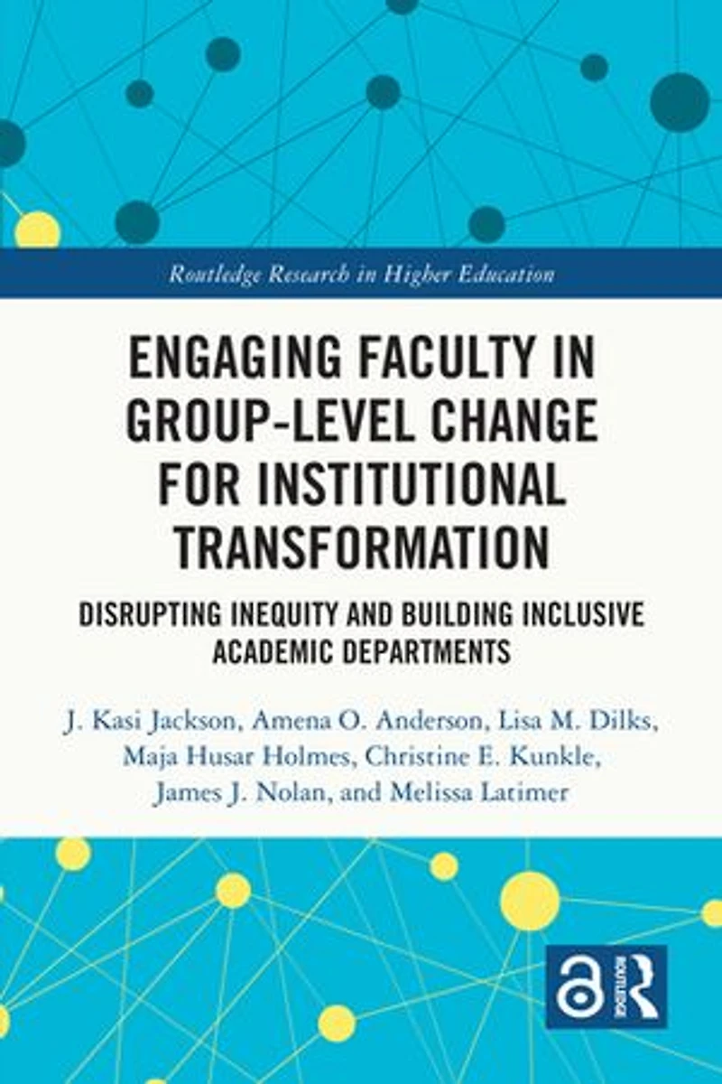 Engaging Faculty Group-Level Change for Institutional Transformation: Disrupting Inequity and Building Inclusive Academic Departments