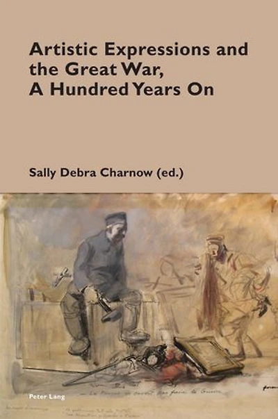 Artistic Expressions and the Great War, A Hundred Years On