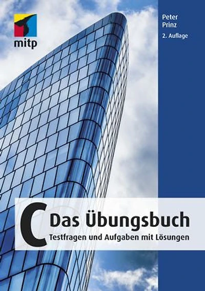 C - Das Übungsbuch: Testfragen und Aufgaben mit Lösungen
