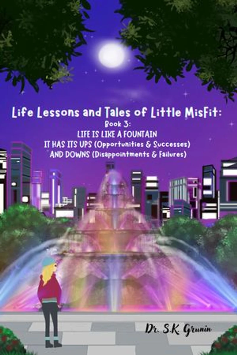Life Lessons and Tales of Little MisFit: LIFE IS LIKE A FOUNTAIN - IT HAS ITS UPS (Opportunities and Successes) AND DOWNS (Disappointments and Failures)