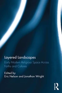 Layered Landscapes: Early Modern Religious Space Across Faiths And Cultures