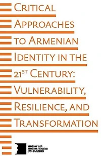 Critical Approaches To Armenian Identity In The 21st Century: Vulnerability, Resilience and Transformation