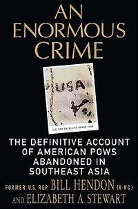 An Enormous Crime: The Definitive Account of American POWs Abandoned in Southeast Asia