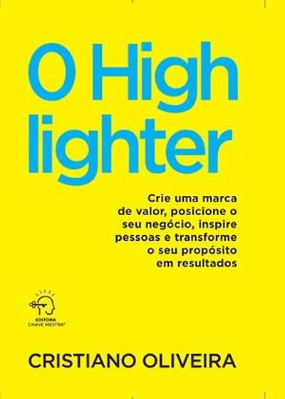 O highlighter: crie uma marca de valor, posicione o seu negócio, inspire pessoas e transforme o seu propósito em resultados
