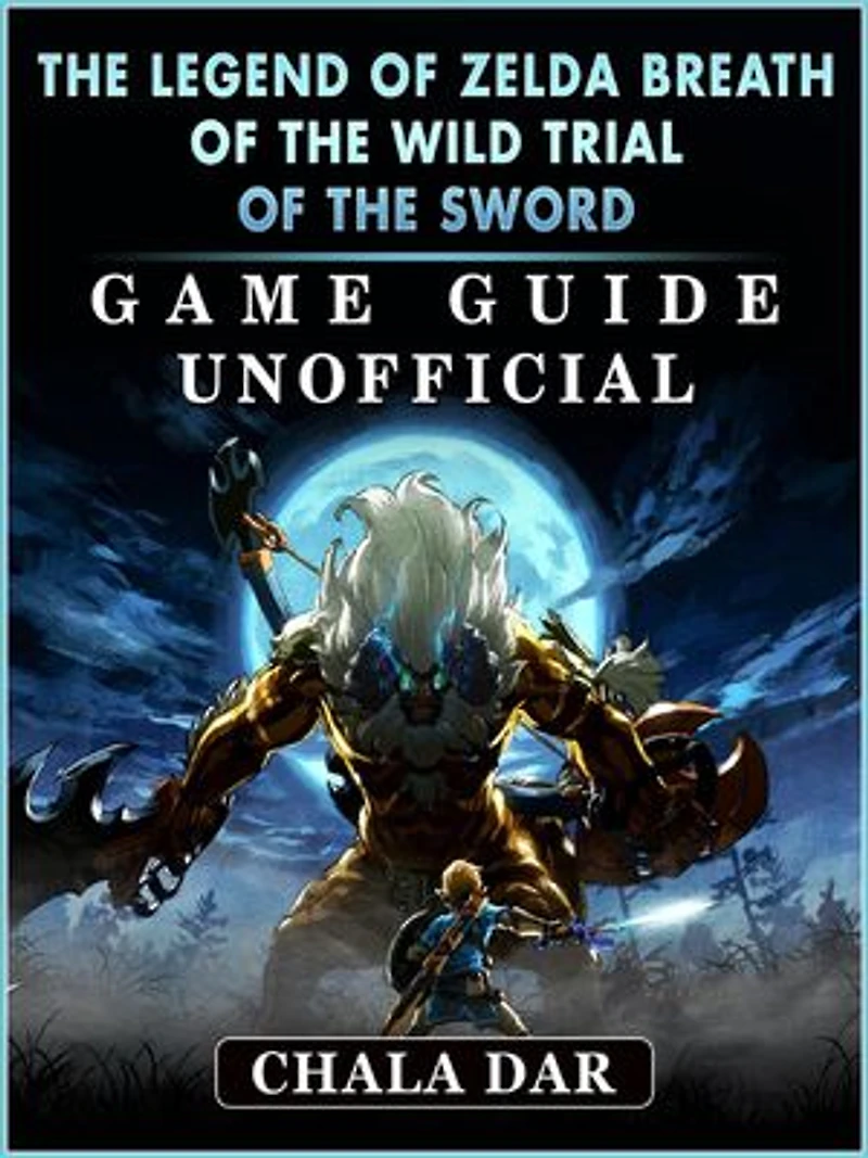 The Legend of Zelda Breath of The Wild Trial of the Sword Game Guide Unofficial