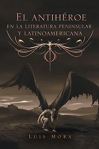 El Antihéroe En La Literatura Peninsular Y Latinoamericana