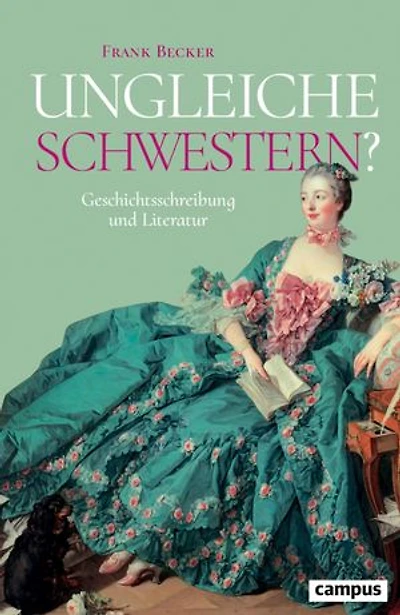 Ungleiche Schwestern?: Geschichtsschreibung und Literatur