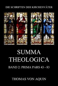 Summa Theologica, Band 2: Prima Pars, Quaestiones 43- 83: Summa Theologiae Band 2