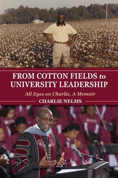 From Cotton Fields to University Leadership: All Eyes on Charlie, A Memoir