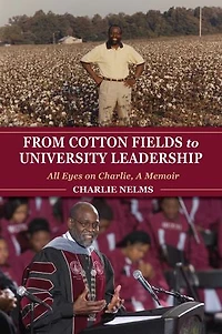 From Cotton Fields to University Leadership: All Eyes on Charlie, A Memoir