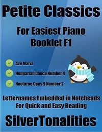 Petite Classics for Easiest Piano Booklet F1 – Ave Maria Hungarian Dance Number 4 Nocturne Opus 9 Number 2 Letter Names Embedded In Noteheads for Quick and Easy Reading