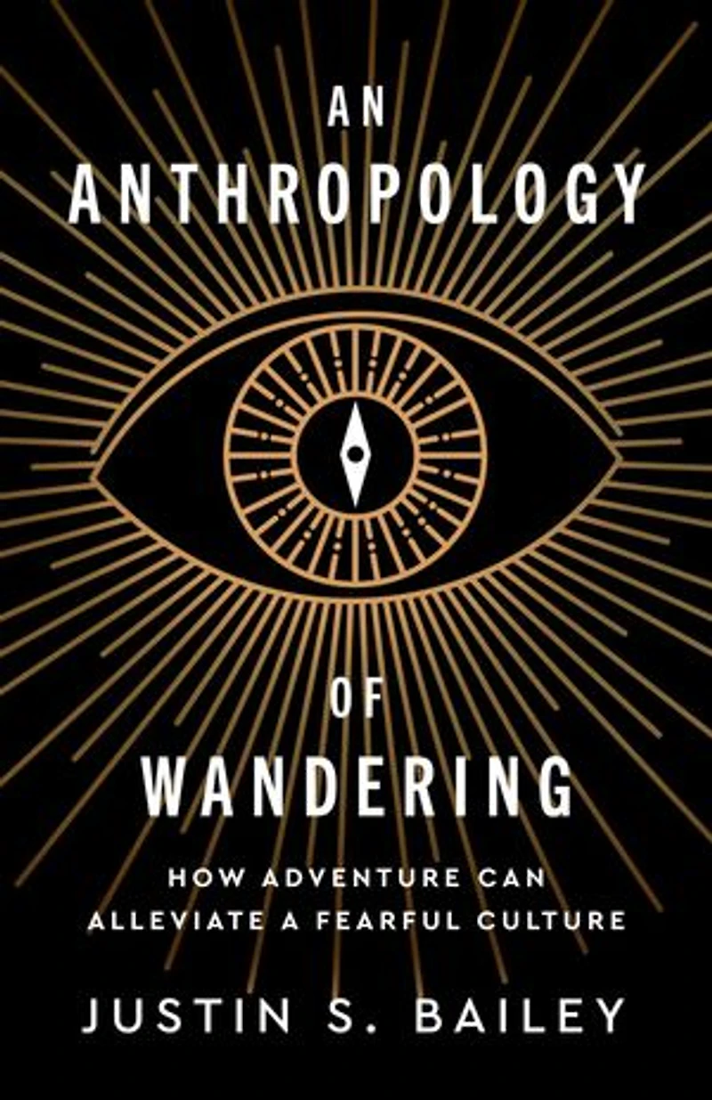 An Anthropology of Wandering: How Adventure Can Alleviate a Fearful Culture