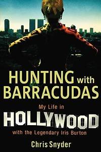 Hunting with Barracudas: My Life Hollywood the Legendary Iris Burton