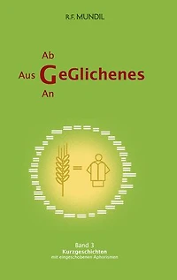 Geglichenes: Band 3 Kurzgeschichten mit eingeschobenen Aphorismen