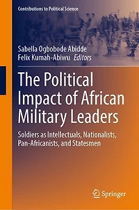 The Political Impact of African Military Leaders: Soldiers as Intellectuals, Nationalists, Pan-Africanists