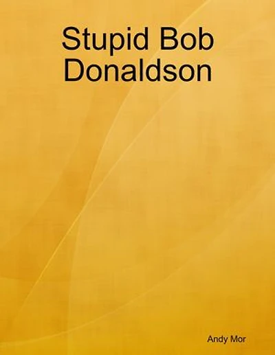 Stupid Bob Donaldson