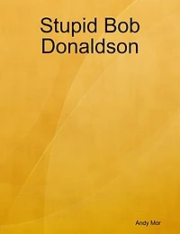 Stupid Bob Donaldson