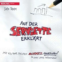 Auf der Serviette erklärt: Mit ein paar Strichen schnell überzeugen statt lange präsentieren