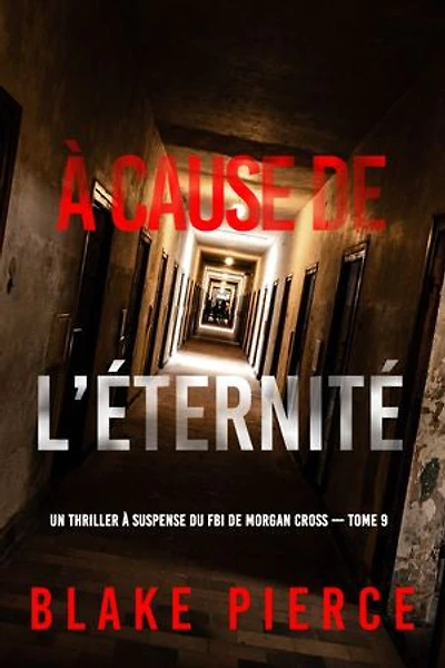 À cause de l’éternité (Un thriller à suspense du FBI de Morgan Cross — Tome 9)